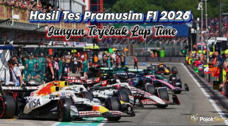 Hasil Tes Pramusim F1 2026: Jangan Terjebak Lap Time